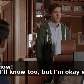- I'll know! - Yes! I'll know too, but I'm okay with it.