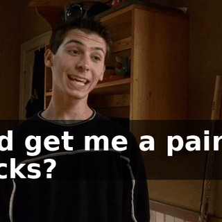 and get me a pair of socks?