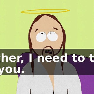 Father, I need to talk to you.