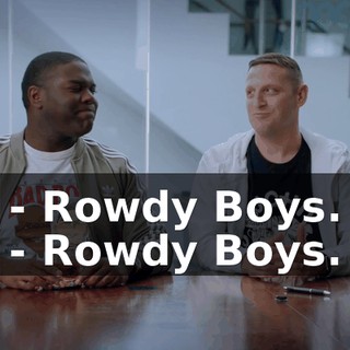 - Rowdy Boys. - Rowdy Boys.