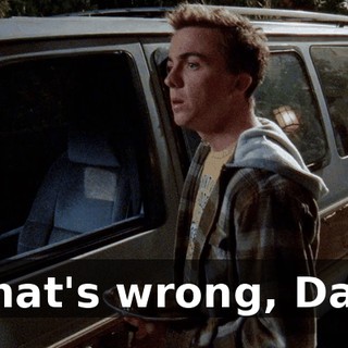 What's wrong, Dad?