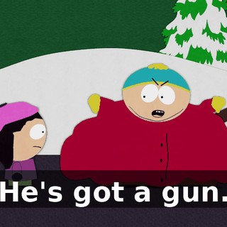 He's got a gun.