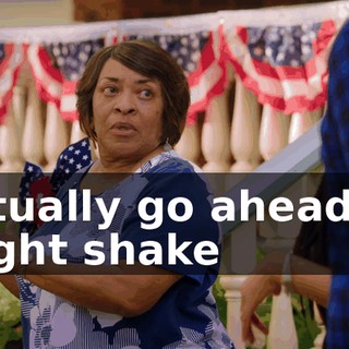 Actually go ahead. It might shake