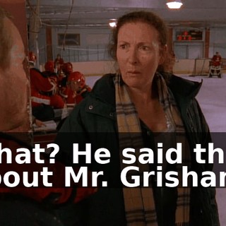 What? He said that about Mr. Grisham?