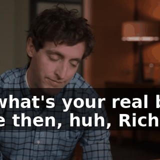 So what's your real beef here then, huh, Richie?