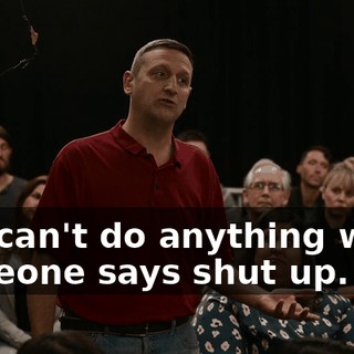 You can't do anything when someone says shut up.