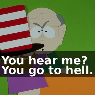 You hear me? You go to hell.
