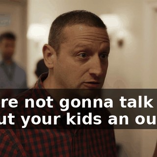 You're not gonna talk about your kids an ounce.