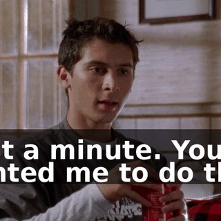 Wait a minute. You wanted me to do that.