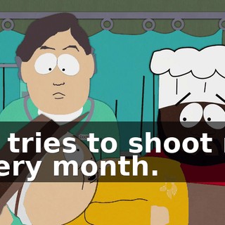 He tries to shoot me every month.