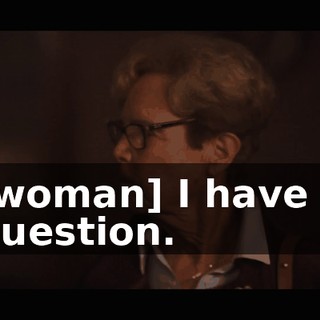 [woman] I have a question.