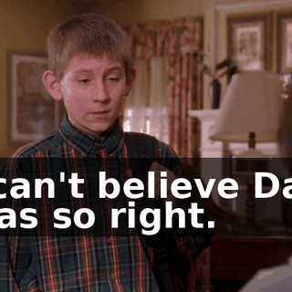 I can't believe Dad was so right.