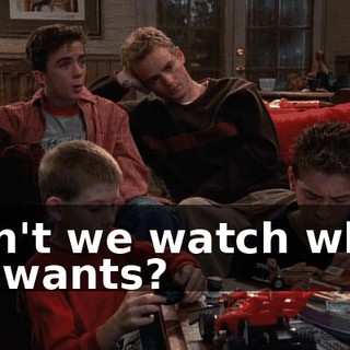 Can't we watch what he wants?
