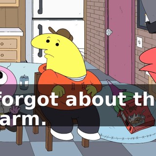 I forgot about that alarm.