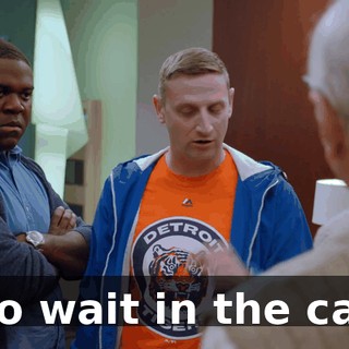 Go wait in the car.