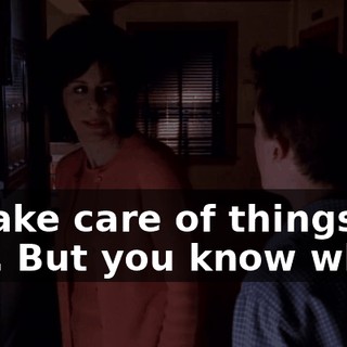 to take care of things for you. But you know what?