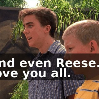 and even Reese. I love you all.