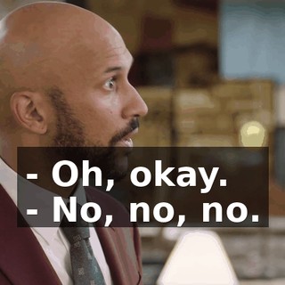- Oh, okay. - No, no, no.