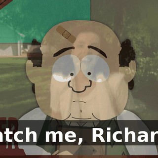 Catch me, Richard!