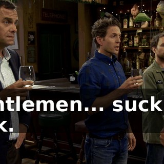 Gentlemen... suck my dick.