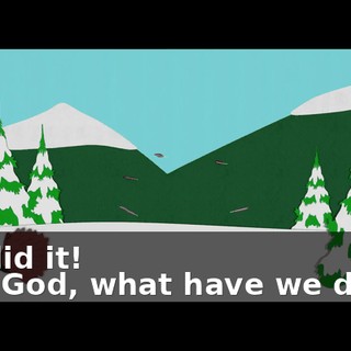 We did it! - My God, what have we done?