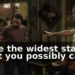 Take the widest stance that you possibly can.