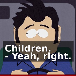 Children. - Yeah, right.