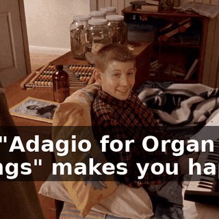 The "Adagio for Organ and Strings" makes you happy?