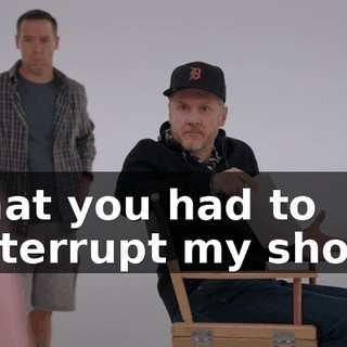 that you had to interrupt my shot?