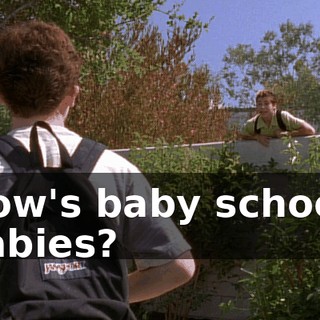 How's baby school, babies?