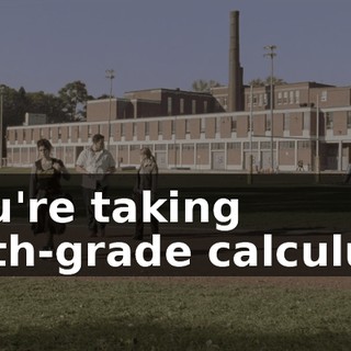 You're taking 12th-grade calculus?