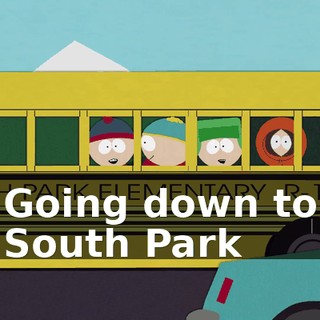 ♪ Going down to South Park ♪