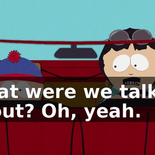 What were we talking about? Oh, yeah.