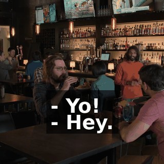 - Yo! - Hey.