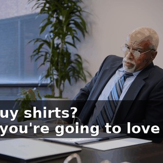 -To buy shirts? -Sir, you're going to love this.