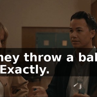 they throw a ball. - Exactly.