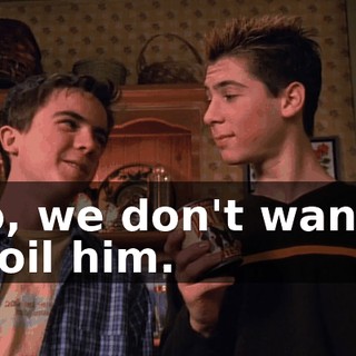 No, we don't wanna spoil him.