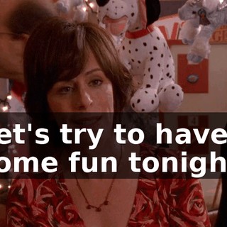 Let's try to have some fun tonight.