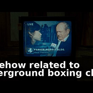 somehow related to underground boxing clubs.