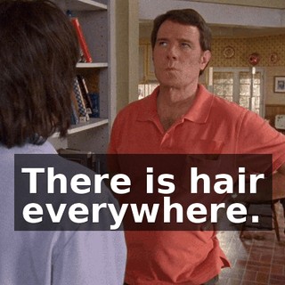 There is hair everywhere.