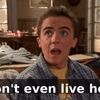 I don't even live here.