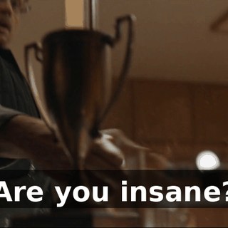 Are you insane?
