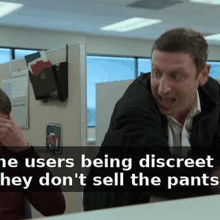 and the users being discreet about that they don't sell the pants!