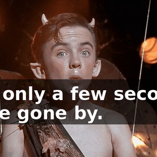but only a few seconds have gone by.