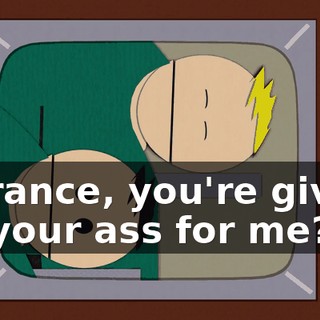 Terrance, you're giving up your ass for me?
