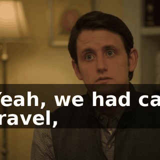 Yeah, we had car travel,
