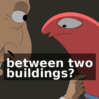 between two buildings?