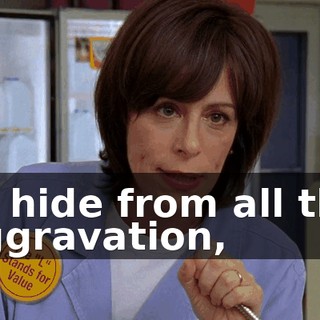 to hide from all the aggravation,