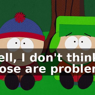 Well, I don't think those are problems