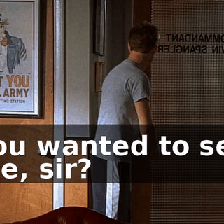 You wanted to see me, sir?